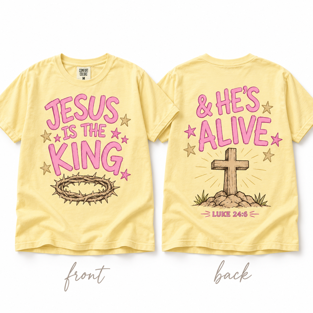 Jesus Is the King and He’s Alive Comfort Colors Butter tee front and back
